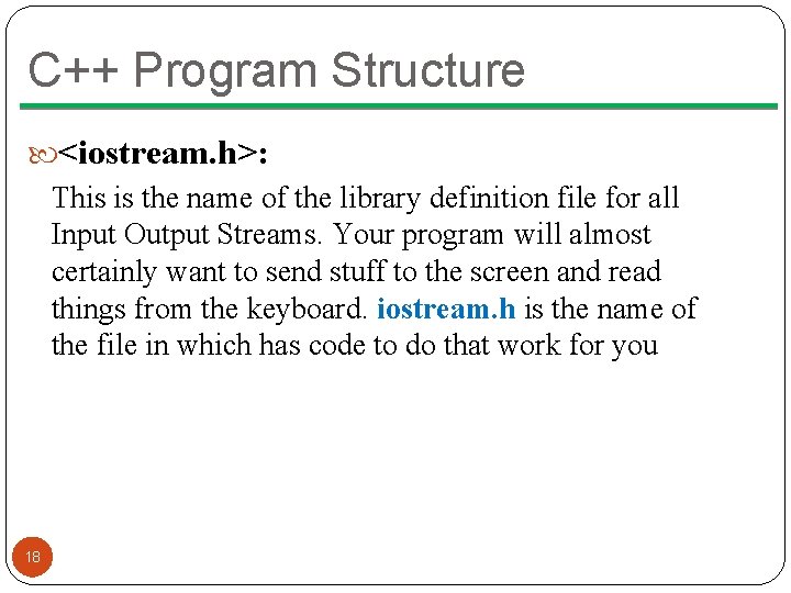 C++ Program Structure <iostream. h>: This is the name of the library definition file