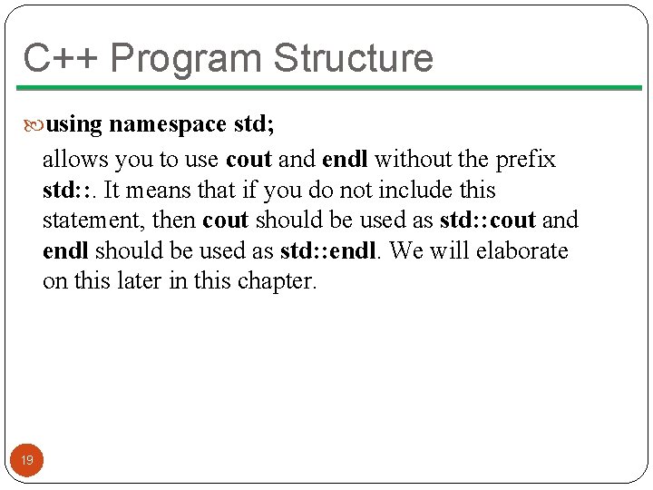 C++ Program Structure using namespace std; allows you to use cout and endl without