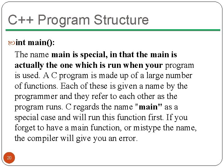 C++ Program Structure int main(): The name main is special, in that the main