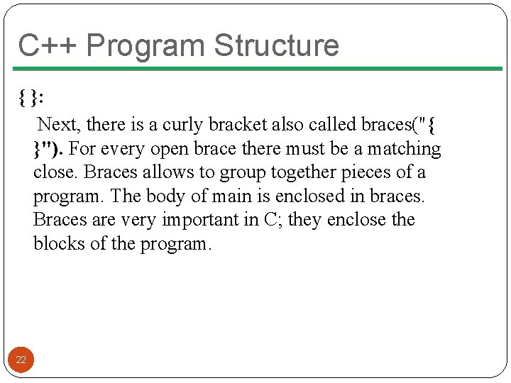 C++ Program Structure { }: Next, there is a curly bracket also called braces("{