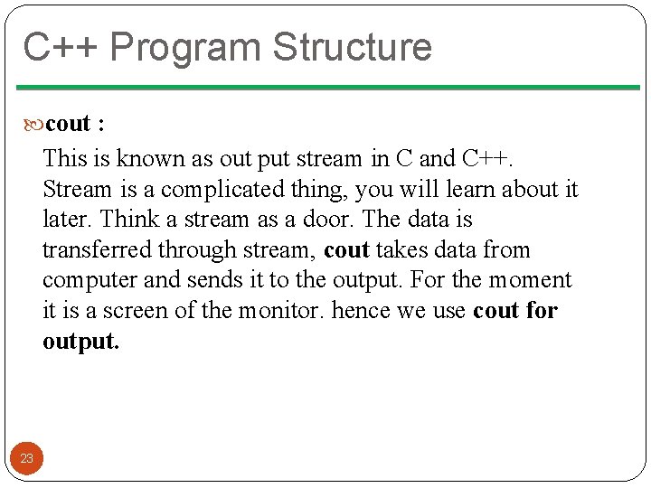 C++ Program Structure cout : This is known as out put stream in C