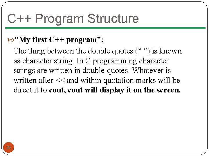 C++ Program Structure "My first C++ program”: The thing between the double quotes (“