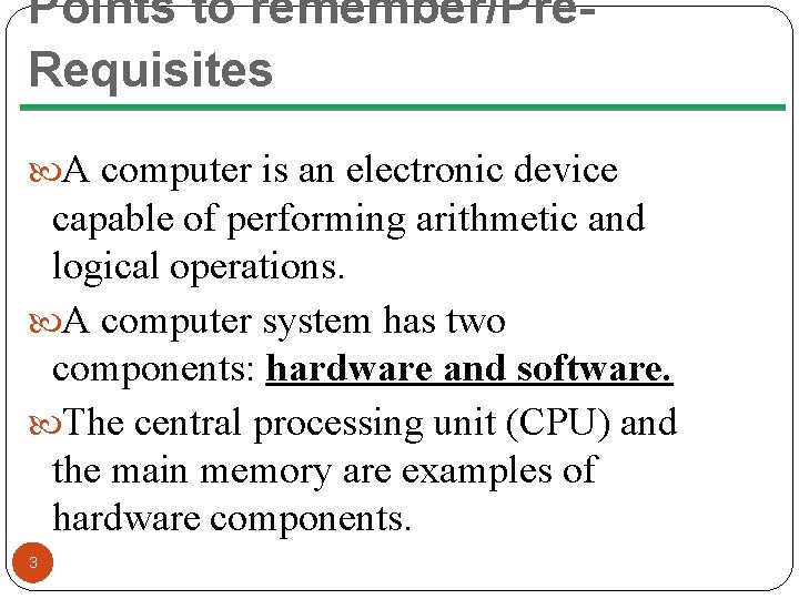 Points to remember/Pre. Requisites A computer is an electronic device capable of performing arithmetic