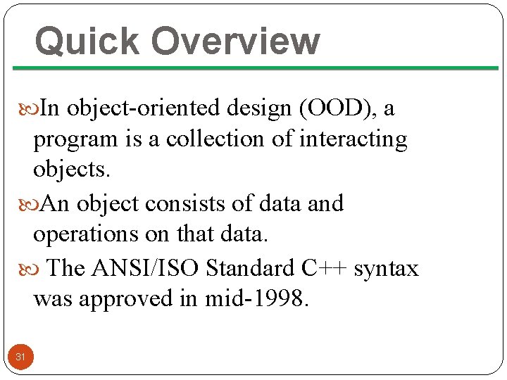 Quick Overview In object-oriented design (OOD), a program is a collection of interacting objects.