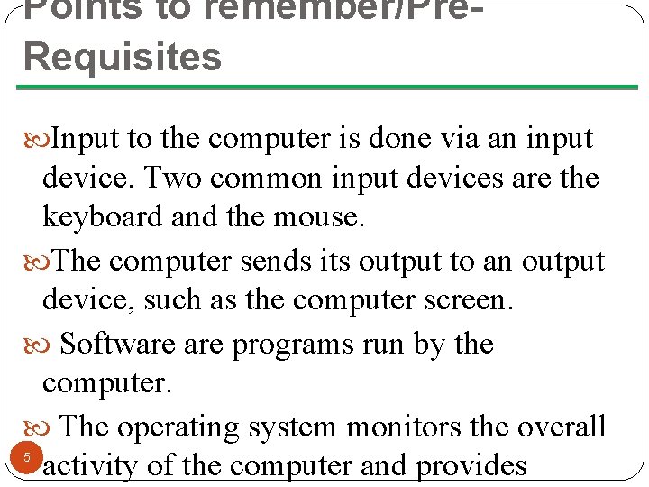 Points to remember/Pre. Requisites Input to the computer is done via an input device.