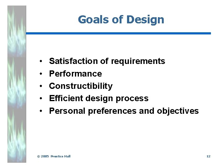 Goals of Design • • • Satisfaction of requirements Performance Constructibility Efficient design process