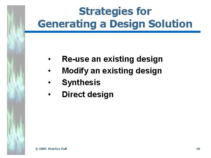 Strategies for Generating a Design Solution • • Re-use an existing design Modify an