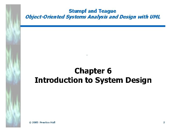 Stumpf and Teague Object-Oriented Systems Analysis and Design with UML . © 2005 Prentice