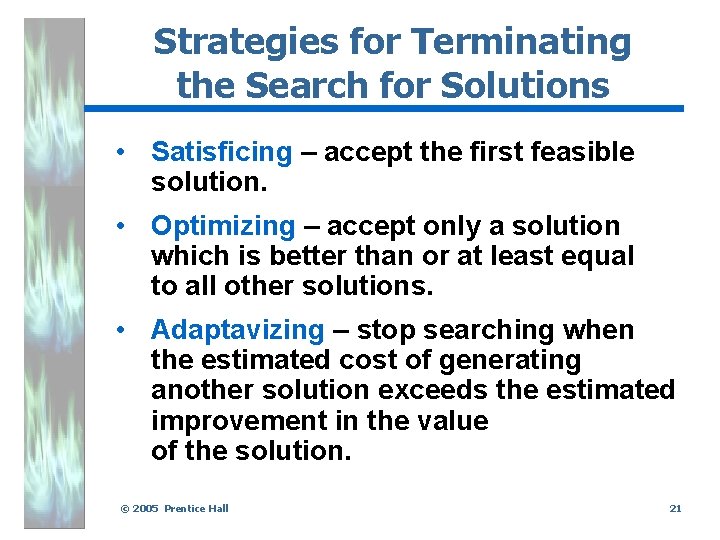 Strategies for Terminating the Search for Solutions • Satisficing – accept the first feasible