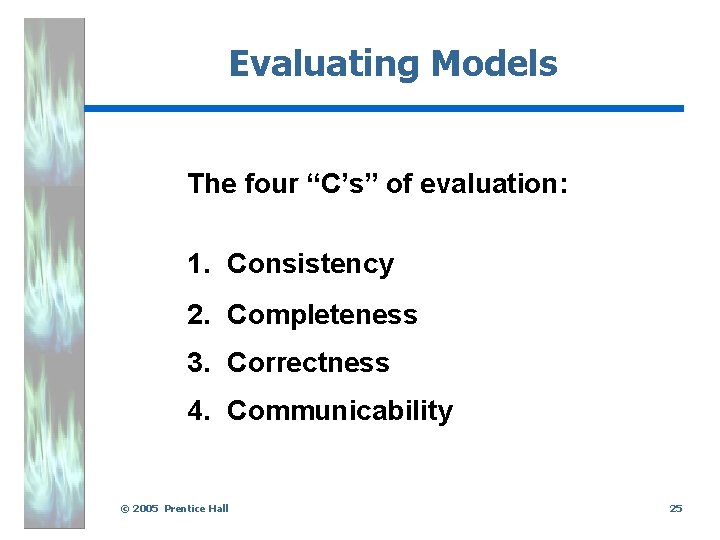 Evaluating Models The four “C’s” of evaluation: 1. Consistency 2. Completeness 3. Correctness 4.