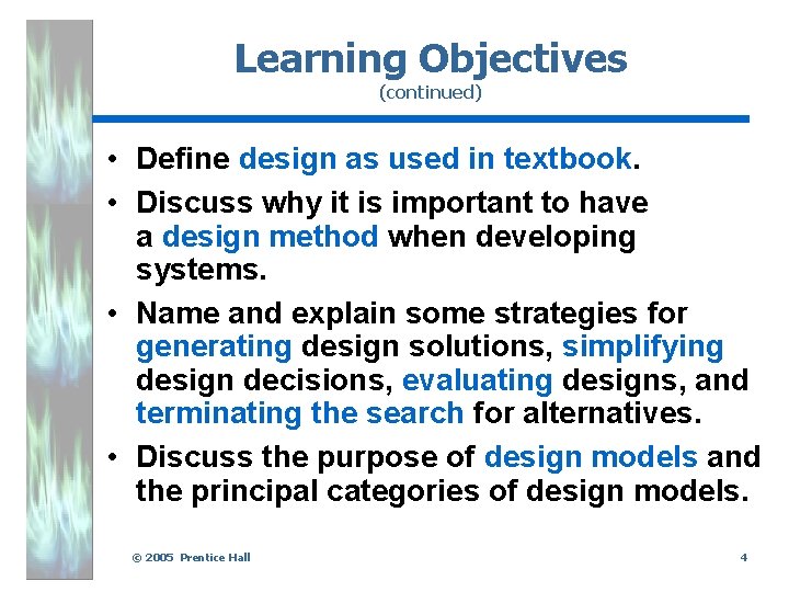 Learning Objectives (continued) • Define design as used in textbook. • Discuss why it