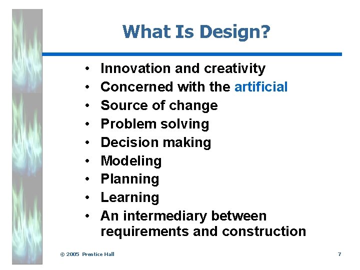 What Is Design? • • • Innovation and creativity Concerned with the artificial Source