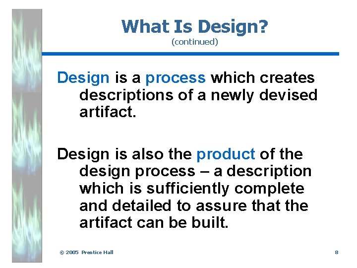 What Is Design? (continued) Design is a process which creates descriptions of a newly