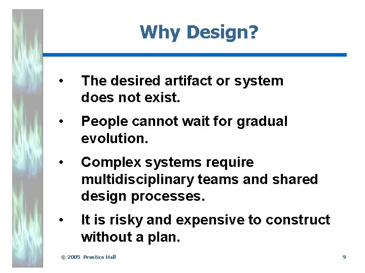 Why Design? • The desired artifact or system does not exist. • People cannot