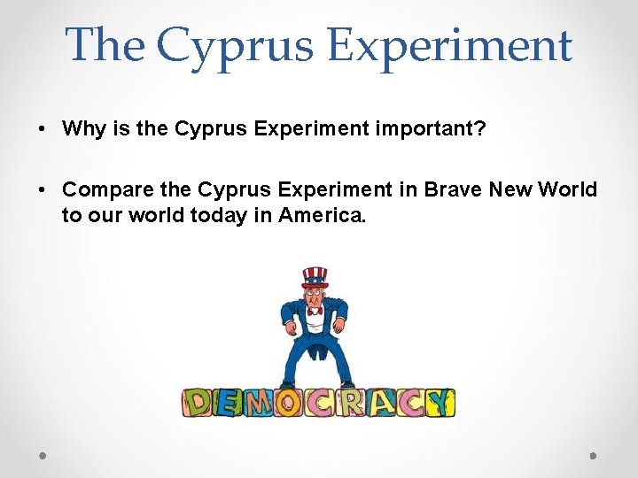 The Cyprus Experiment • Why is the Cyprus Experiment important? • Compare the Cyprus