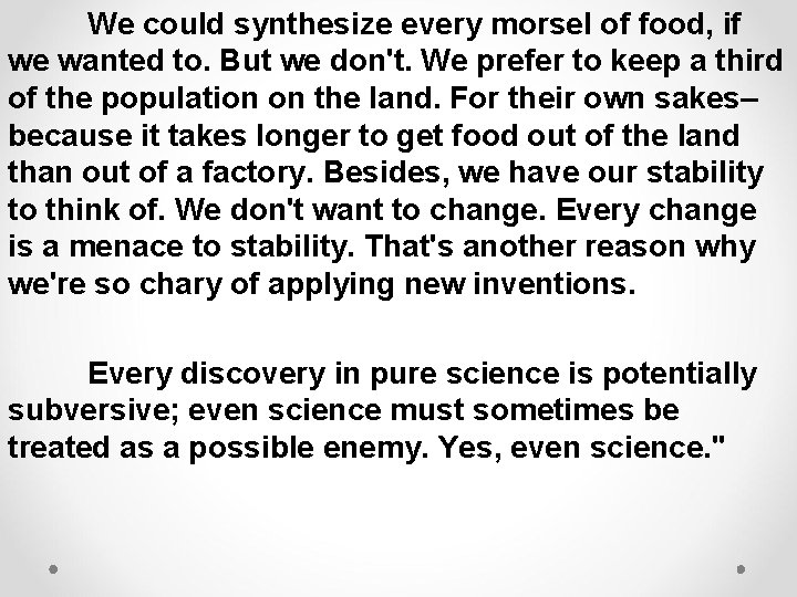 We could synthesize every morsel of food, if we wanted to. But we don't.