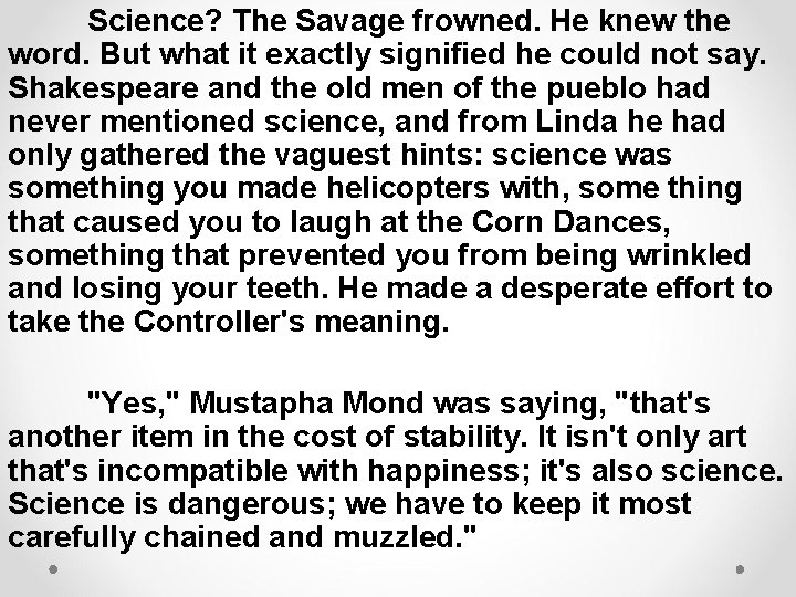 Science? The Savage frowned. He knew the word. But what it exactly signified he