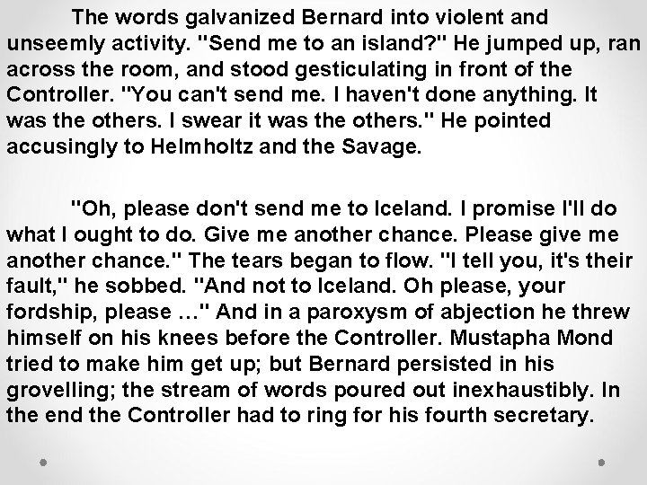 The words galvanized Bernard into violent and unseemly activity. "Send me to an island?