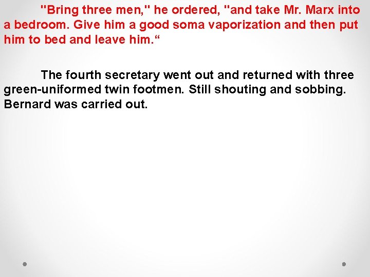 "Bring three men, " he ordered, "and take Mr. Marx into a bedroom. Give