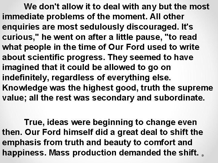 We don't allow it to deal with any but the most immediate problems of