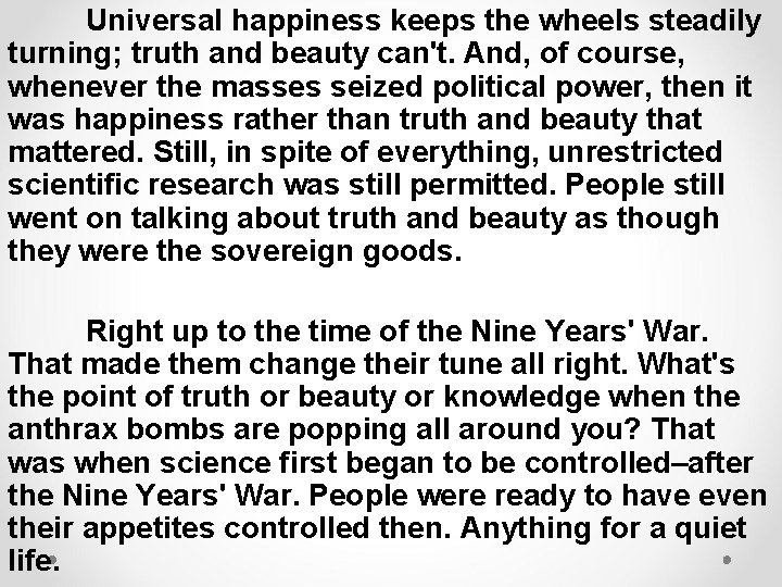 Universal happiness keeps the wheels steadily turning; truth and beauty can't. And, of course,