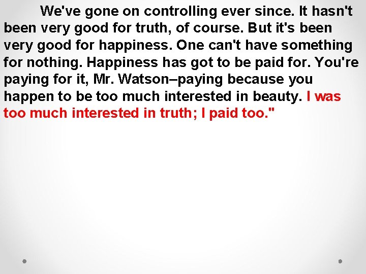 We've gone on controlling ever since. It hasn't been very good for truth, of