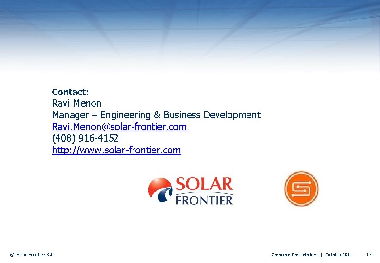 Contact: Ravi Menon Manager – Engineering & Business Development Ravi. Menon@solar-frontier. com (408) 916