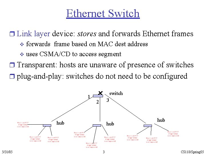 Ethernet Switch r Link layer device: stores and forwards Ethernet frames v forwards frame