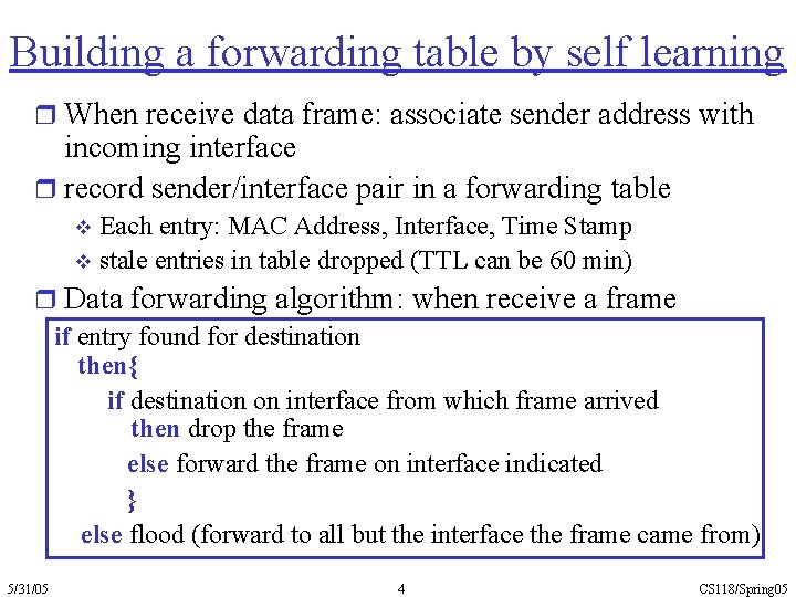 Building a forwarding table by self learning r When receive data frame: associate sender