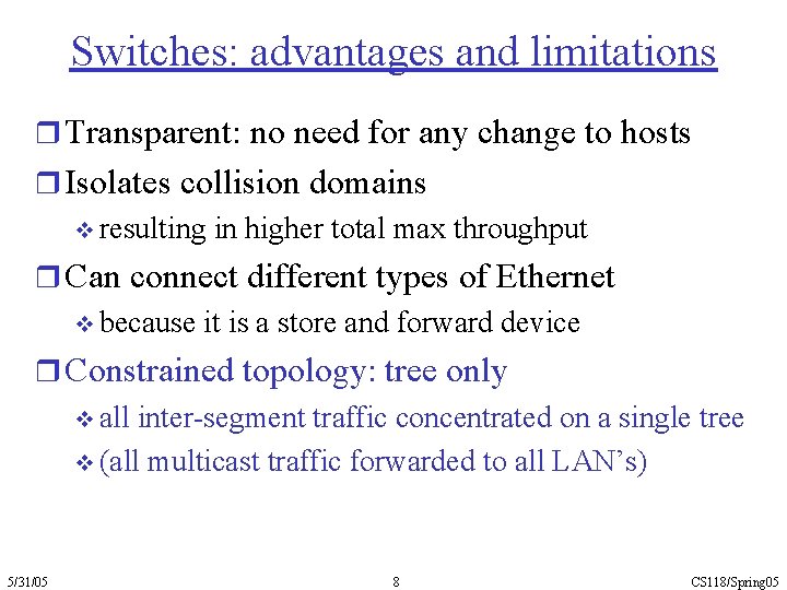 Switches: advantages and limitations r Transparent: no need for any change to hosts r