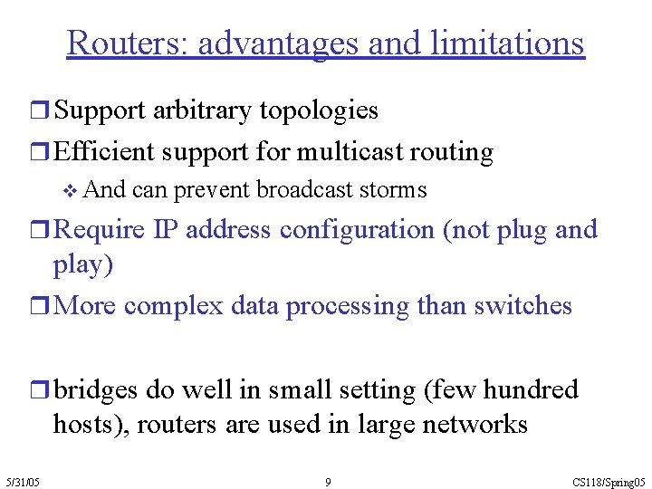 Routers: advantages and limitations r Support arbitrary topologies r Efficient support for multicast routing