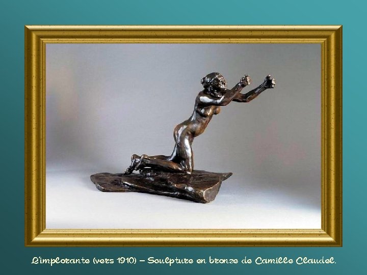 L’implorante (vers 1910) – Sculpture en bronze de Camille Claudel. 