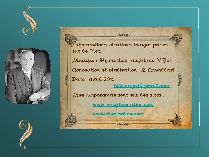Informations, citations, images prises sur le Net. Musique : My mother taught me. V.