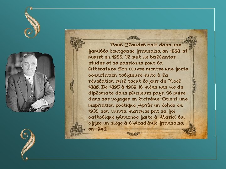 Paul Claudel nait dans une famille bourgeoise française, en 1868, et meurt en 1955.