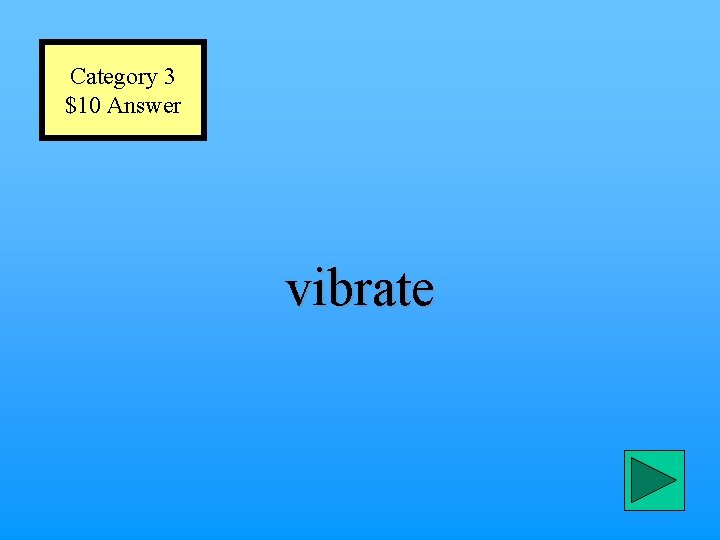 Category 3 $10 Answer vibrate 