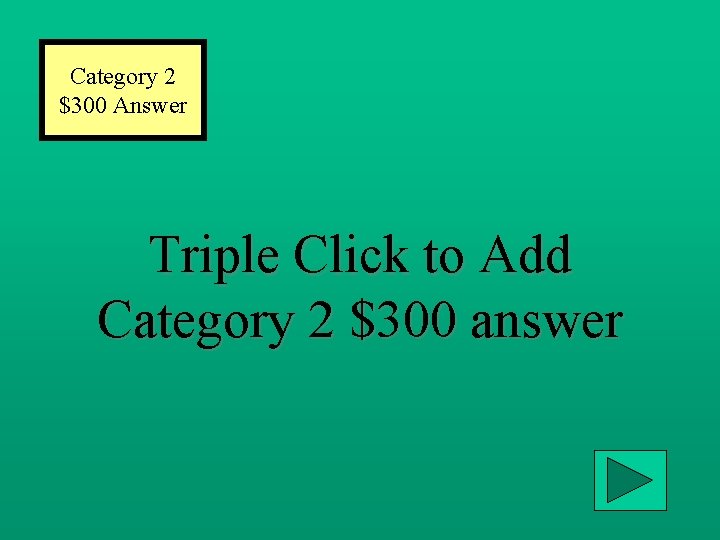 Category 2 $300 Answer Triple Click to Add Category 2 $300 answer 