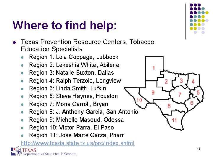 Where to find help: l Texas Prevention Resource Centers, Tobacco Education Specialists: Region 1: