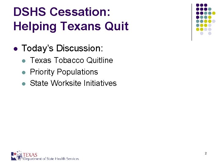 DSHS Cessation: Helping Texans Quit l Today’s Discussion: l l l Texas Tobacco Quitline
