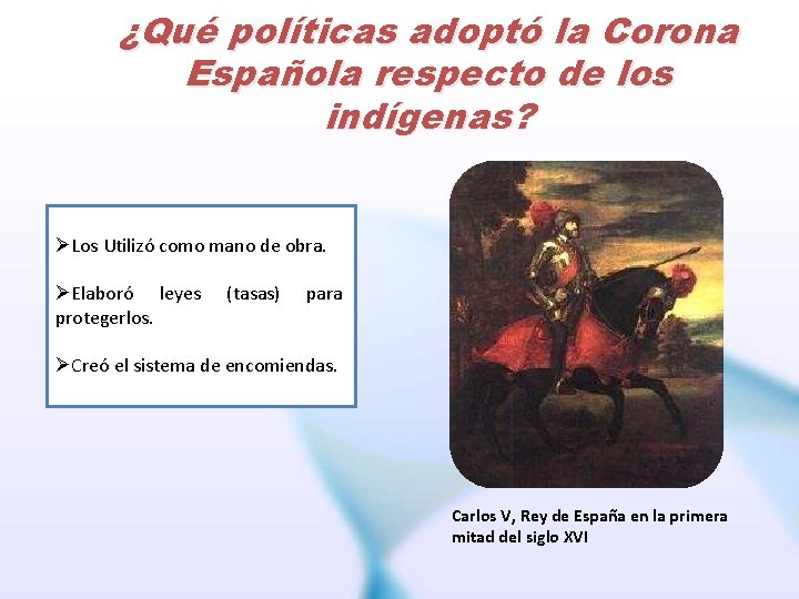 ¿Qué políticas adoptó la Corona Española respecto de los indígenas? ØLos Utilizó como mano
