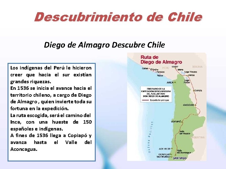 Descubrimiento de Chile Diego de Almagro Descubre Chile Los indígenas del Perú le hicieron