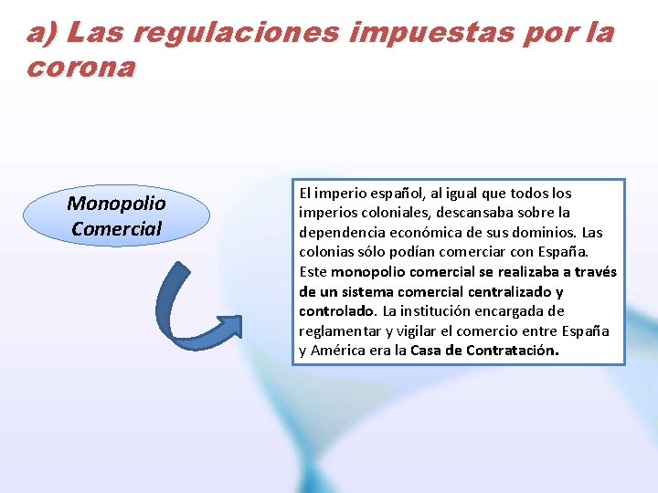 a) Las regulaciones impuestas por la corona Monopolio Comercial El imperio español, al igual