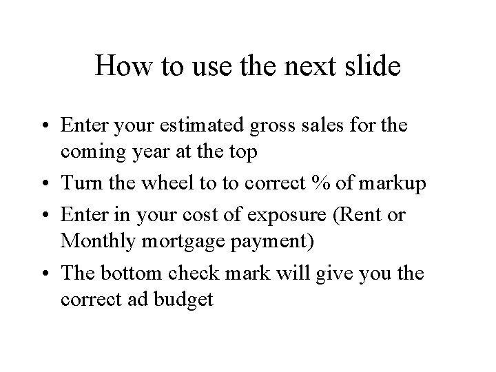 How to use the next slide • Enter your estimated gross sales for the