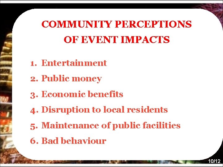 COMMUNITY PERCEPTIONS OF EVENT IMPACTS 1. Entertainment 2. Public money 3. Economic benefits 4.