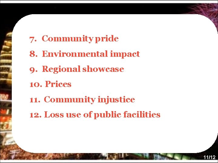 7. Community pride 8. Environmental impact 9. Regional showcase 10. Prices 11. Community injustice