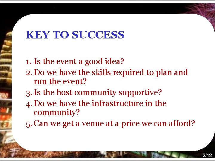 KEY TO SUCCESS 1. Is the event a good idea? 2. Do we have