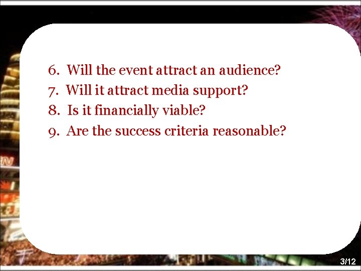6. 7. 8. 9. Will the event attract an audience? Will it attract media