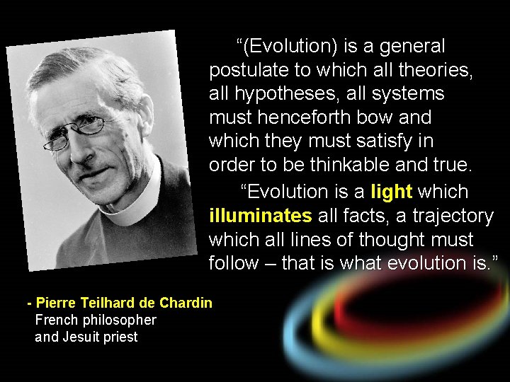 “(Evolution) is a general postulate to which all theories, all hypotheses, all systems must