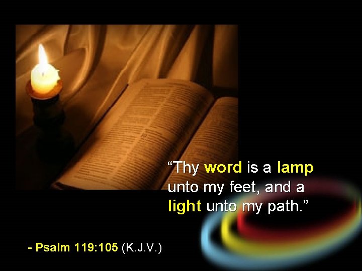 “Thy word is a lamp unto my feet, and a light unto my path.