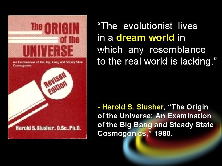 “The evolutionist lives in a dream world in which any resemblance to the real