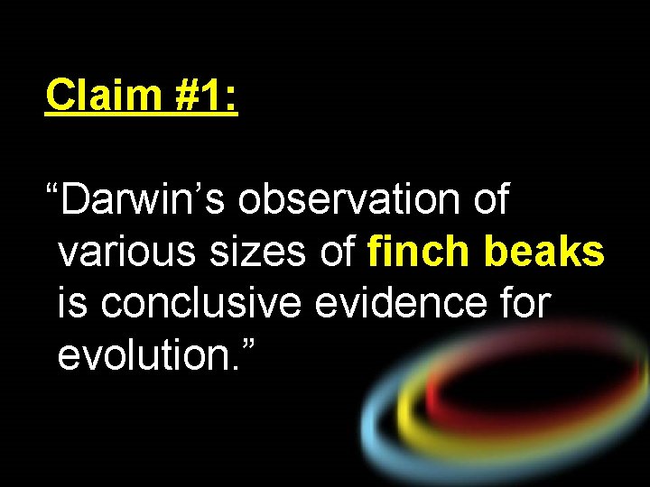 Claim #1: “Darwin’s observation of various sizes of finch beaks is conclusive evidence for